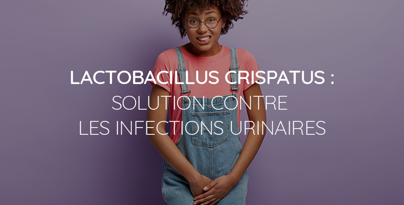 Lactobacillus crispatus solution contre les infections urinaires