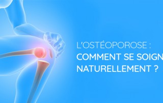 Comment soigner l'ostéoporose naturellement